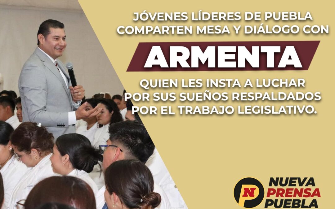 Jóvenes líderes de Puebla comparten mesa y diálogo con Armenta, quien les insta a luchar por sus sueños respaldados por el trabajo legislativo.