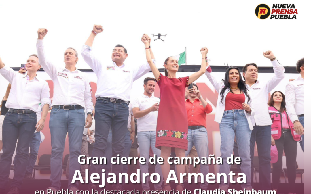 Gran cierre de campaña de Alejandro Armenta en Puebla con la destacada presencia de Claudia Sheinbaum